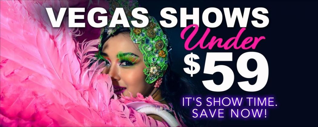 THE BEST VEGAS SHOWS FOR $59 (OR LESS) TO SEE&nbsp;NOW